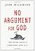 No Argument for God: Going Beyond Reason in Conversations About Faith