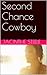 Second Chance Cowboy (Cowboys and Billionaires)