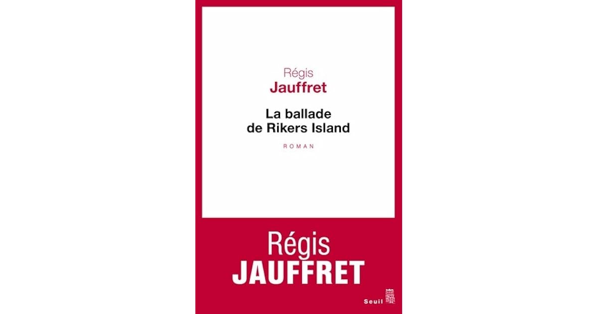 Régis Jauffret La Ballade De Rikers Island