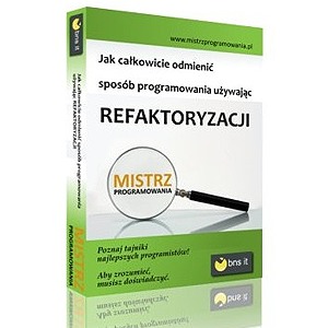 Jak całkowicie odmienić sposób programowania używając Refaktoryzacji