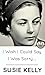 I Wish I Could Say I Was Sorry... by Susie Kelly I Wish I Could Say I Was Sorry... by Susie Kelly