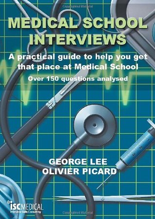 Medical School Interviews: A Practical Guide to Help You Get That Place at Medical School - Over 150 Questions Analysed (Paperback)
