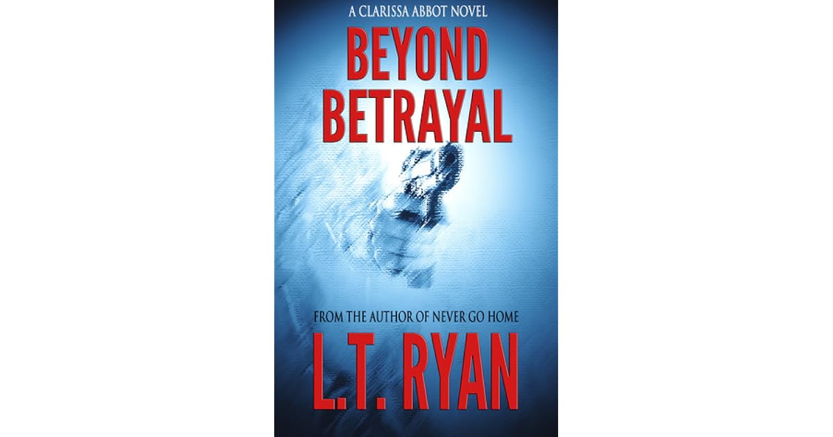Beyond Betrayal Clarissa Abbot Thriller 1 By L T Ryan