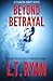 Beyond Betrayal by L.T. Ryan