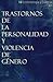 Trastornos de la personalidad y violencia de género (Criminología y Justicia nº 5) (Spanish Edition)
