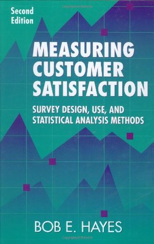 Measuring Customer Satisfaction: Survey Design, Use, and Statistical Analysis Methods