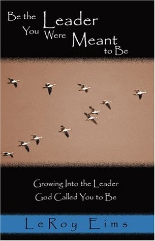 Be the Leader You Were Meant to Be: Growing into the Leader God Called You to Be (Paperback)