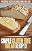 Gluten-Free Bread Recipes: Simple, Healthy And Gluten-Free Bread Recipes. (Simple Recipe Series)