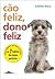Cão Feliz, Dono Feliz