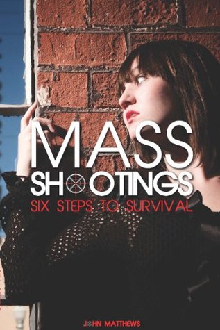 Mass Shootings: Six Steps to Survival (Kindle Edition)