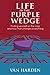 LIFE IN THE PURPLE WEDGE! by Van Harden