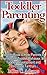 Toddler Parenting : Toddler Book to Help Parents to Improve the Toddler Behavior, the Toddler Development and Decrease Tantrum (Toddler Discipline Guide)