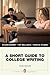 A Short Guide to College Writing