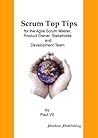 Scrum Master Top Tips: A Guide For the Agile Scrum Master, Product Owner, Stakeholder and Development Team
