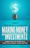 The Secret Guide To Making Money With Investments: Learn What To Invest In & Have Your Money Work For You (invest like a guru, stocks to riches, stocks to buy in 2020, broths news) (2020 UPDATE) The Secret Guide To Making Money With Investments: Learn What To Invest In & Have Your Money Work For You (invest like a guru, stocks to riches, stocks to buy in 2020, broths news) (2020 UPDATE)