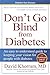Diabetic Eye Disease - Don't Go Blind From Diabetes by David Khorram Diabetic Eye Disease - Don't Go Blind From Diabetes by David Khorram