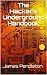The Hacker’s Underground Handbook by James Pendleton