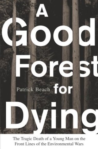 A Good Forest for Dying: The Tragic Death of a Young Man on the Front Lines of the Environmental Wars (Hardcover)