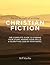 The Art & Craft of Writing Christian Fiction: The Complete Guide to Finding Your Story, Honing Your Skills, & Glorifying God in Your Novel