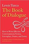 The Book of Dialogue: How to Write Effective Conversation in Fiction, Screenplays, Drama, and Poetry