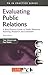 Evaluating Public Relations: A Best Practice Guide to Public Relations Planning, Research and Evaluation (PR in Practice)