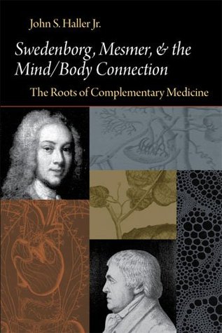 Swedenborg, Mesmer, and the Mind/Body Connection: The Roots of Complementary Medicine (SWEDENBORG STUDIES)