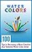 Water Colours: 100 Tips to Becoming a More Creative and Talented Water Colour Artist