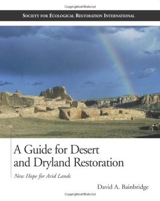 A Guide for Desert and Dryland Restoration: New Hope for Arid Lands (The Science and Practice of Ecological Restoration Series)