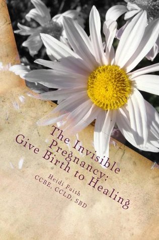 The Invisible Pregnancy: Give Birth to Healing (Kindle Edition)