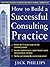 How to Build a Successful Consulting Practice