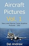 Aircraft Pictures Vol. 1; Navy and Marine Corps Aviation Pictures - Jets