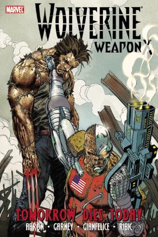 Wolverine: Weapon X, Volume 3: Tomorrow Dies Today (Hardcover)