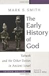 The Early History of God: Yahweh and the Other Deities in Ancient Israel