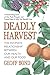 Deadly Harvest: The Intimate Relationship Between Our Health and Our Food