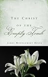 The Christ of the Empty Tomb by James Montgomery Boice The Christ of the Empty Tomb by James Montgomery Boice