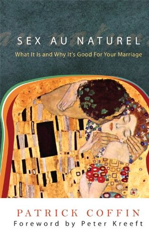 Sex au Naturel: What It Is and Why It's Good for Your Marriage (English and English Edition)