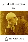 Works of Joris-Karl Huysmans Works of Joris-Karl Huysmans
