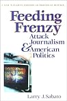 Feeding Frenzy: Attack Journalism & American Politics