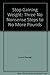 Stop Gaining Weight: Three "No Nonsense" Steps to No More Pounds