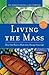 Living the Mass: How One Hour a Week Can Change Your Life