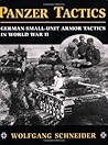 Panzer Tactics: German Small-Unit Armor Tactics in World War II
