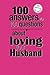 100 Answers to 100 Questions about Loving Your Husband
