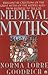The Medieval Myths by Norma Lorre Goodrich