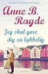 Jeg skal gøre dig så lykkelig by Anne B. Ragde