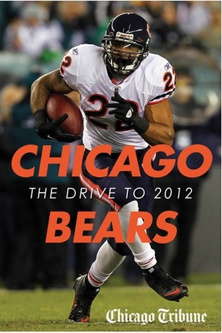 Chicago Bears: The Drive to 2012: An In-Depth Guide to Off-Season Moves and Pre-Season News (ebook)