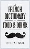 A French Dictionary of Food and Drink A French Dictionary of Food and Drink