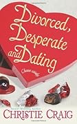 Divorced, Desperate And Dating