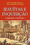 Jesuítas e Inquisição : cumplicidades e confrontações