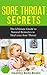 Sore Throat Secrets: The Ultimate Guide to Natural Remedies to Heal your Sore Throat Today! (illness, sore throat, allergies)