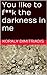 You like to f**k the darkne...